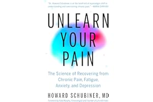 Unlearn Your Pain: The Science of Recovering from Chronic Pain, Fatigue, Anxiety, and Depression