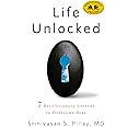 Life Unlocked: 7 Revolutionary Lessons to Overcome Fear