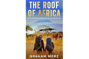 The Roof of Africa: My Kilimanjaro Adventure for the Unfamiliar