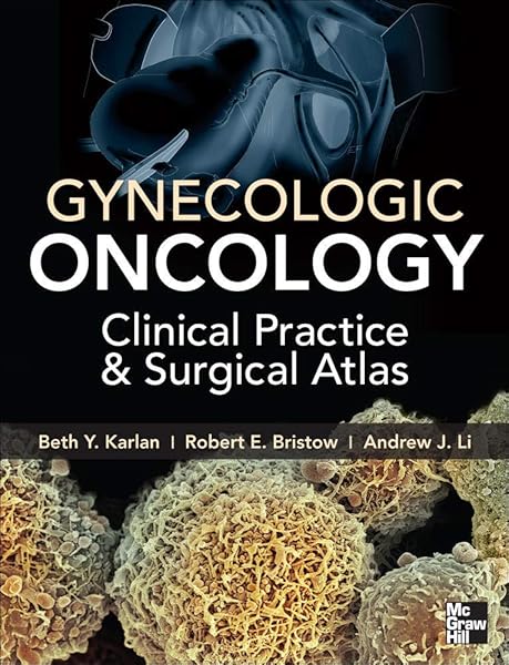 Gynecologic Oncology Clinical Practice And Surgical Atlas 9780071749268 Medicine Health Science Books Amazon Com