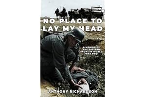 No Place To Lay My Head: A Memoir of the Eastern Front in World War Two (Remarkable Survivors from World War Two)