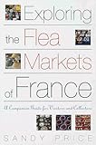 Image de Exploring the Flea Markets of France: A Companion Guide for Visitors and Collectors