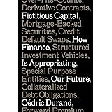 Fictitious Capital: How Finance Is Appropriating Our Future