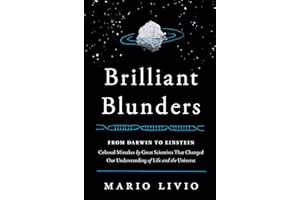 Brilliant Blunders: From Darwin to Einstein - Colossal Mistakes by Great Scientists That Changed Our Understanding of Life an