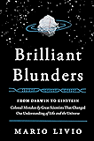 Brilliant Blunders: From Darwin to Einstein - Colossal Mistakes by Great Scientists That Changed Our Understanding of Life and the Universe