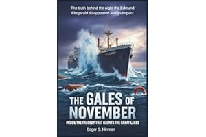 The Gales of November: Inside the Tragedy That Haunts the Great Lakes: The truth behind the night the Edmund Fitzgerald disappeared and its impact (MARITIME HISTORIES)