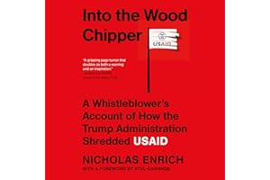 Into the Wood Chipper: A Whistleblower's Account of How the Trump Administration Shredded USAID