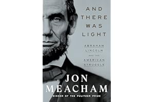 And There Was Light: Abraham Lincoln and the American Struggle