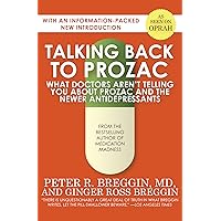 Talking Back to Prozac: What Doctors Aren't Telling You About Prozac and the Newer Antidepressants