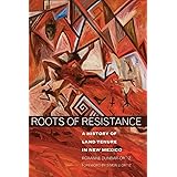 Roots of Resistance: A History of Land Tenure in New Mexico