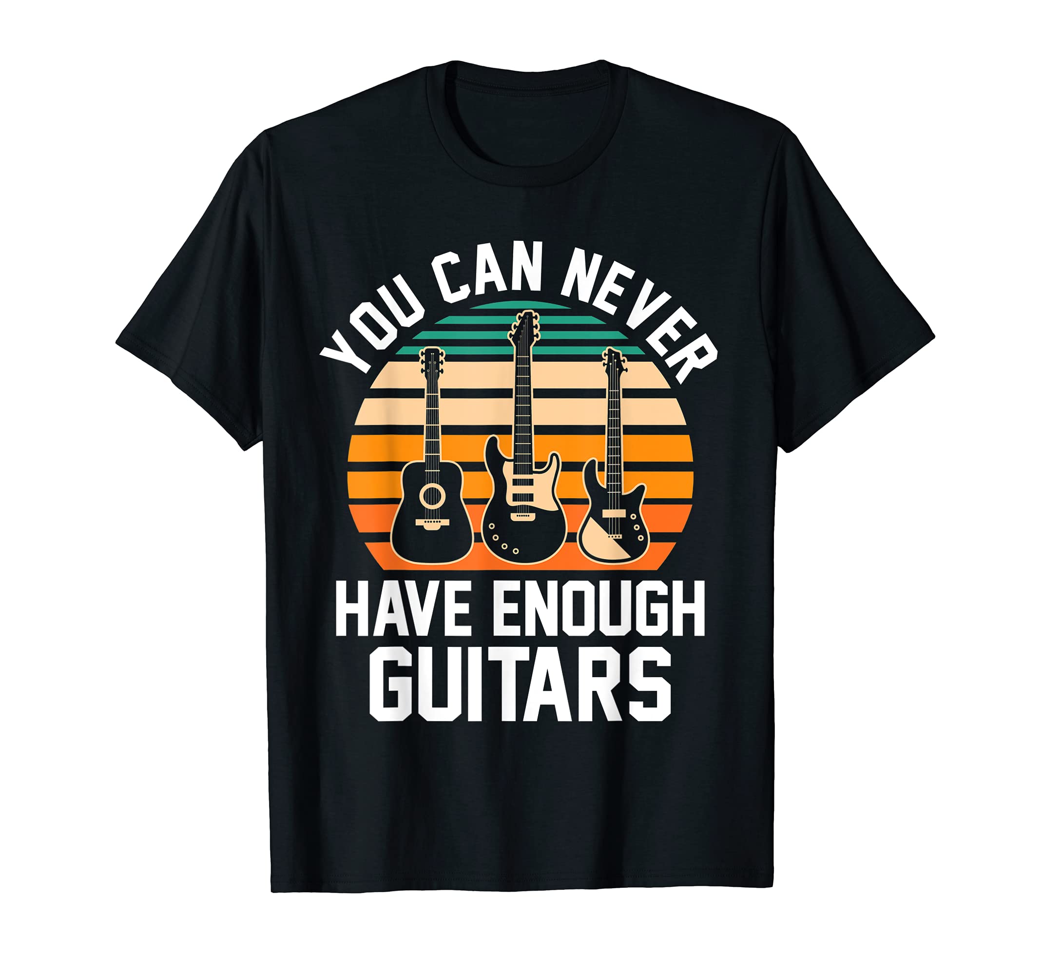 You can never have enough guitars Guitar T-Shirt