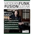Modern Funk Fusion Guitar: Seamlessly Combine Elements of Funk, Fusion & Blues into Cutting Edge Guitar Solos (Learn how to play fusion guitar)