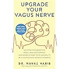 Upgrade Your Vagus Nerve: Control Inflammation, Boost Immune Response, and Improve Heart Rate Variability with New Science-Ba