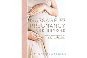 Massage for Pregnancy and Beyond: Simple, Soothing Touch for Before and After Baby