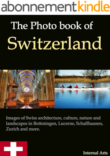 Download The Photo Book of Switzerland. Images of Swiss architecture, culture, nature and landscapes in Bottmingen, Lucerne, Schaffhausen, Zurich and more. (Photo Books 51) (English Edition) PDF