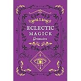 Eclectic Magick Grimoire: A Secular Book of Shadows for Any Type of Witch