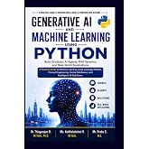 Generative AI and Machine Learning Using Python: Build Chatbots, AI Agents, RAG Systems, and Real-World Applications: A Practical Guide to Machine ... Databases, and Intelligent AI Solutions