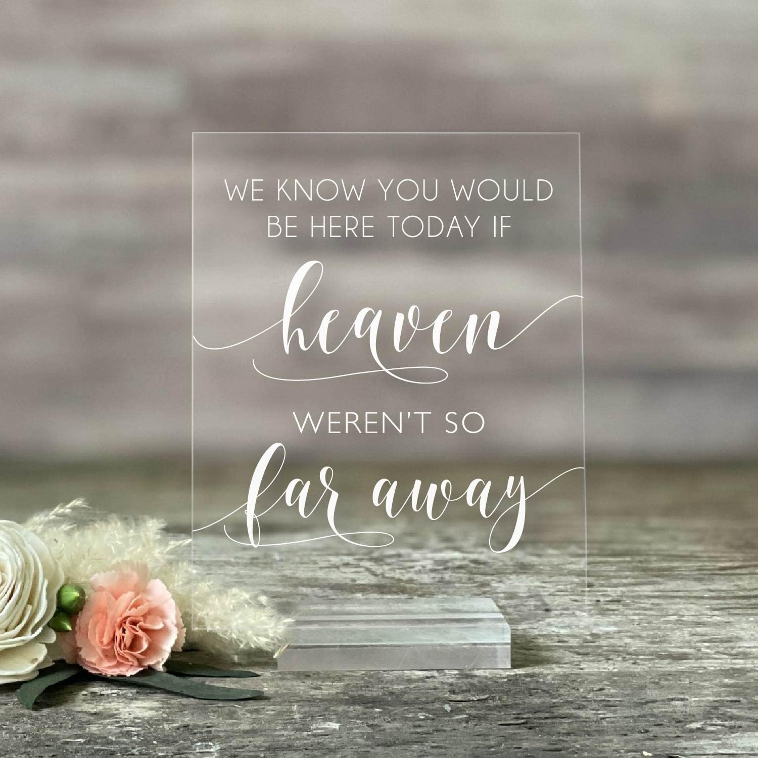 Mixed Media - Wedding Memorial Sign We Know You Would Be Here Today If Heaven Wasn't So Far Away Acrylic Custom Modern Wedding Sign With Stand (5X7, Clear Acrylic Stand)