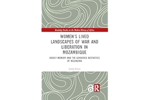 Women's Lived Landscapes of War and Liberation in Mozambique: Bodily Memory and the Gendered Aesthetics of Belonging