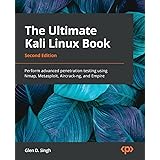 The Ultimate Kali Linux Book: Perform advanced penetration testing using Nmap, Metasploit, Aircrack-ng, and Empire, 2nd Editi
