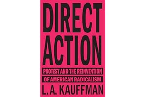 Direct Action: Protest and the Reinvention of American Radicalism