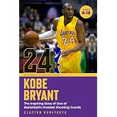 Kobe Bryant: The Inspiring Story of One of Basketball's Greatest Shooting Guards (Basketball Biography Books)