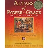 Altars of Power and Grace: Create the Life You Desire--Achieve Harmony, Health, Fulfillment and Prosperity with Personal Altars Based on Vastu Shastra