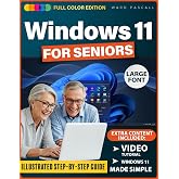 WINDOWS 11 FOR SENIORS: A Simple, Fully Illustrated Step-By-Step Guide That Shows Seniors Exactly What To Click And How To Use Windows With Confidence