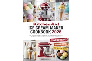 Kitchen Aid Ice Cream Maker Cookbook 2025: The Foolproof Guide to Mastering Your Stand Mixer Attachment for Delicious Homemad