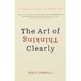The Art of Thinking Clearly