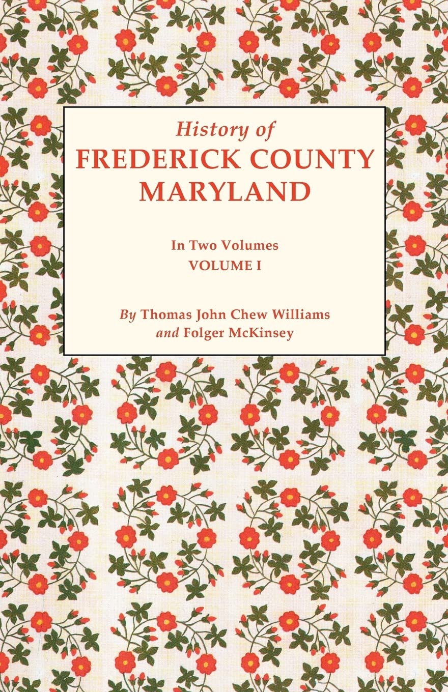 History of Frederick County, Maryland. in Two Volumes. Volume I History of Frederick County, Maryland. in Two Volumes. Volume I Paperback