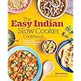 The Easy Indian Slow Cooker Cookbook: Prep-and-Go Restaurant Favorites to Make at Home