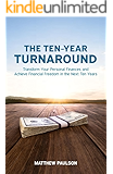 The Ten-Year Turnaround: Transform Your Personal Finances and Achieve Financial Freedom in The Next Ten Years (Wealth Building Series)