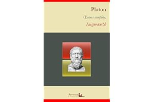 Platon : Oeuvres complètes et annexes (annotées, illustrées): La République, Le Banquet, Apologie de Socrate, Criton, Gorgias