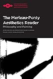 The Merleau-Ponty Aesthetics Reader: Philosophy and