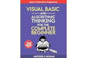 Visual Basic and Algorithmic Thinking for the Complete Beginner (3rd Edition): Learn to Think Like a Programmer