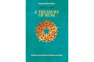 A Treasury of Rumi: Guidance on the Path of Wisdom and Unity (Treasury in Islamic Thought and Civilization Book 5)