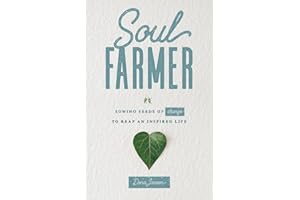 Soul Farmer: Sowing Seeds of Change to Reap an Inspired Life