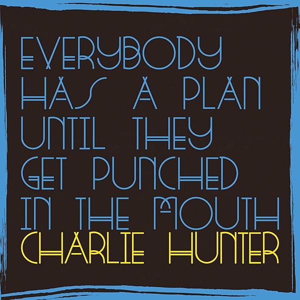 Charlie Hunter Everybody Has A Plan Until They Get Punched In The Mouth Amazon Com Music