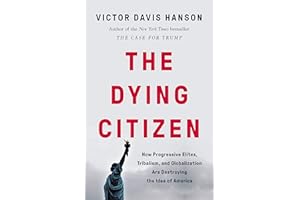 The Dying Citizen: How Progressive Elites, Tribalism, and Globalization Are Destroying the Idea of America