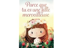 Parce que tu es une fille merveilleuse: Des histoires inspirantes sur le courage, la force intérieure et la confiance en soi (Livres pour enfants de Sofia Beauvais) (French Edition)