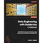 Data Engineering with Databricks Cookbook: Build effective data and AI solutions using Apache Spark, Databricks, and Delta Lake