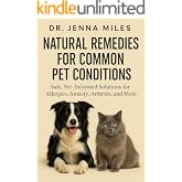 Natural Remedies for Common Pet Conditions: Safe, Vet-Informed Solutions for Allergies, Arthritis, Anxiety & More—Support You