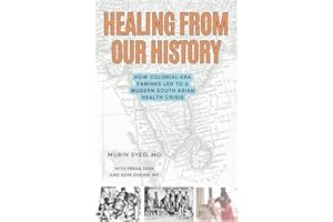 Healing From Our History: How Colonial-Era Famines Led to A Modern South Asian Health Crisis