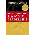 The 21 Irrefutable Laws of Leadership: Follow Them and People Will Follow You