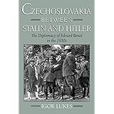 Czechoslovakia Between Stalin and Hitler: The Diplomacy of Edvard Benes in the 1930s