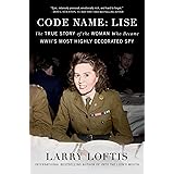 Code Name: Lise: The True Story of the Woman Who Became WWII's Most Highly Decorated Spy