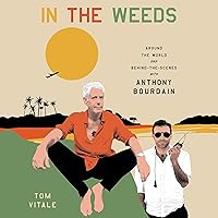 In the Weeds: Around the World and Behind the Scenes with Anthony Bourdain