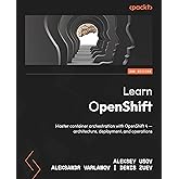Learn OpenShift: Master container orchestration with OpenShift 4 – architecture, deployment, and operations