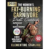 The Women’s Fat-Burning Carnivore Diet Cookbook: A 4-Week Proven Meal Plan to Lose Weight Naturally and Completely Transform Your Body Through Easy & Quick Recipes With Low-Carb | FULL COLOR EDITION
